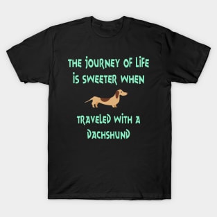 The Journey Of Life Is Sweeter When Travelled With A Dachshund Sausage Wiener Dog T-Shirt